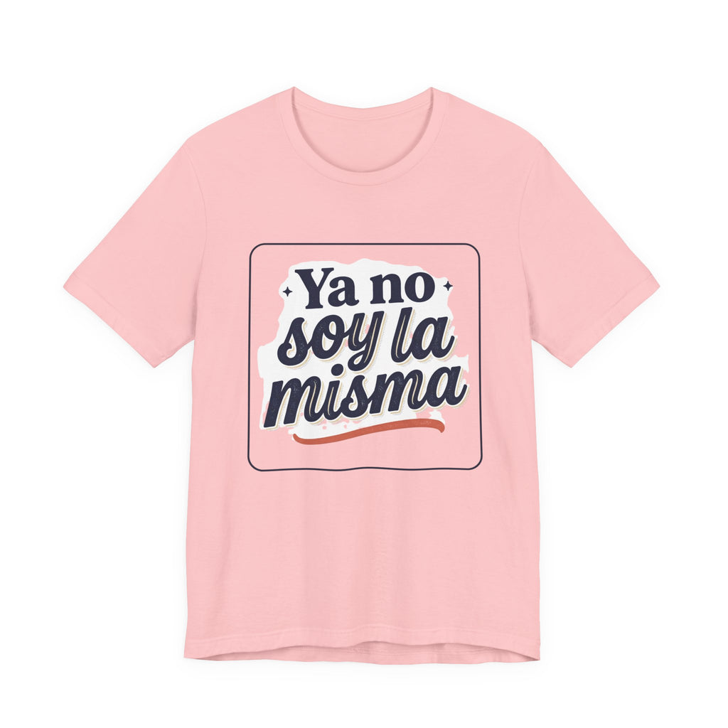 Ya No Soy La Misma T-Shirt — Spanish Empowerment Tee