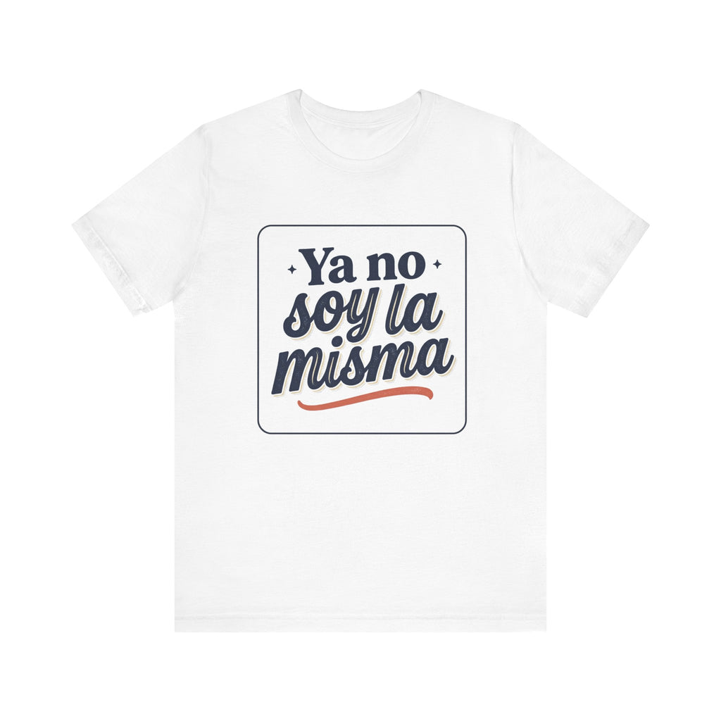 Ya No Soy La Misma T-Shirt — Spanish Empowerment Tee