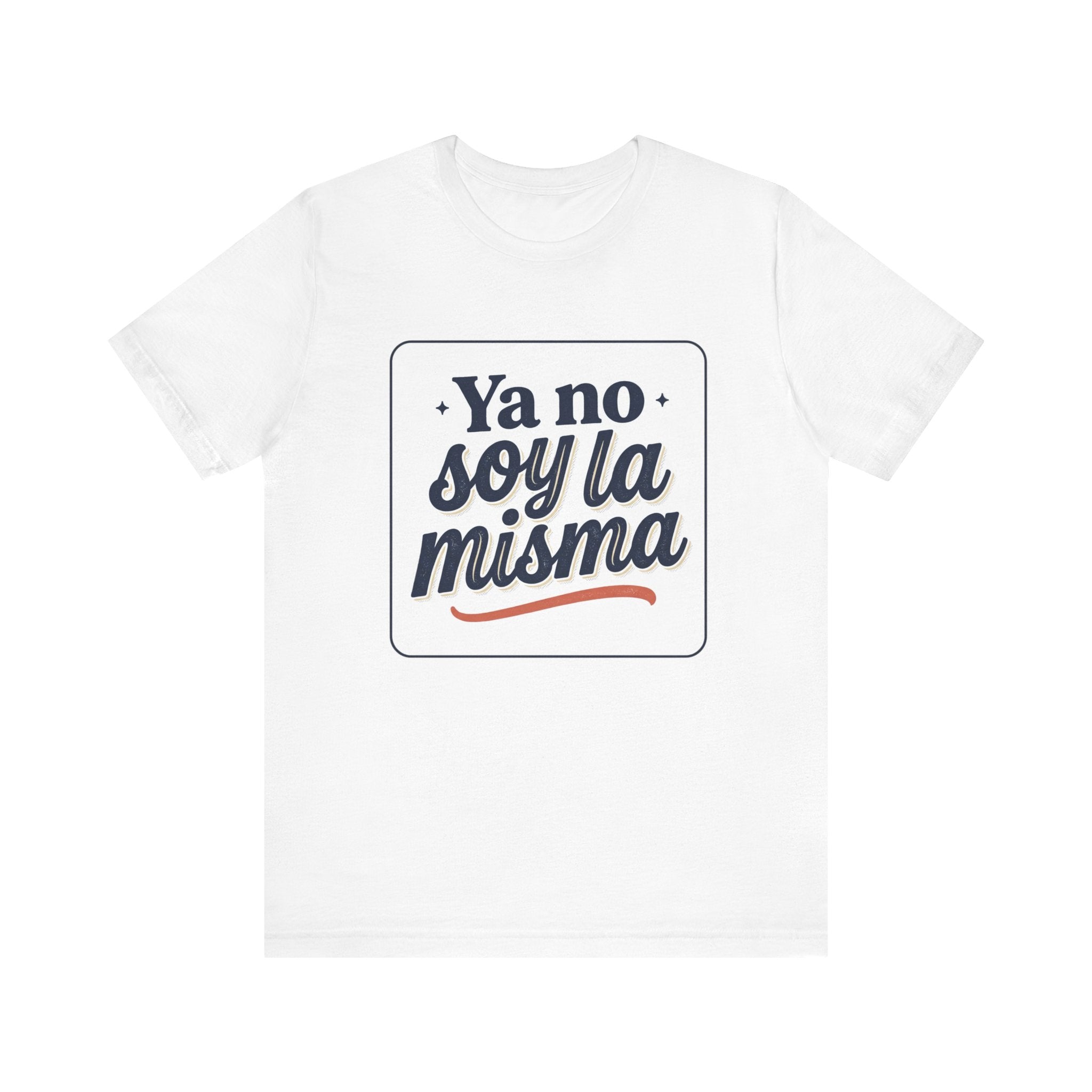 Ya No Soy La Misma T-Shirt — Spanish Empowerment Tee