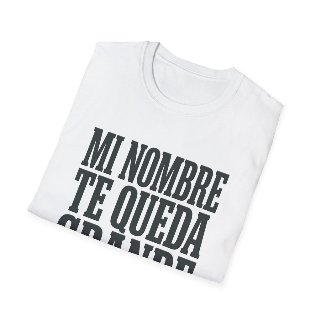 T-Shirt — "Mi Nombre Te Queda Grande" Spanish Statement Tee