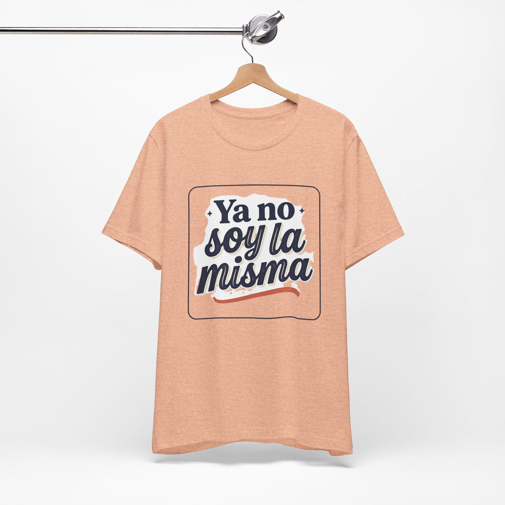 Ya No Soy La Misma T-Shirt — Spanish Empowerment Tee