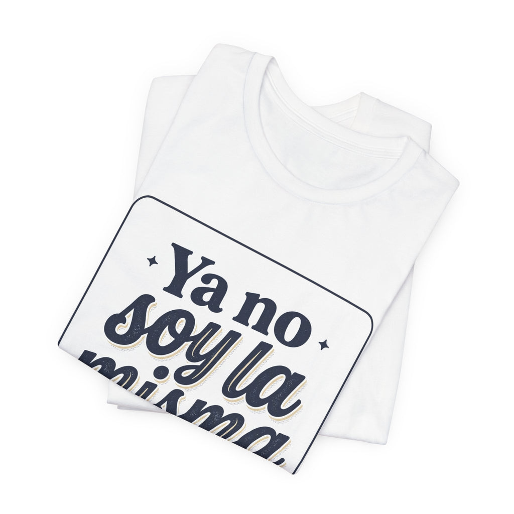 Ya No Soy La Misma T-Shirt — Spanish Empowerment Tee