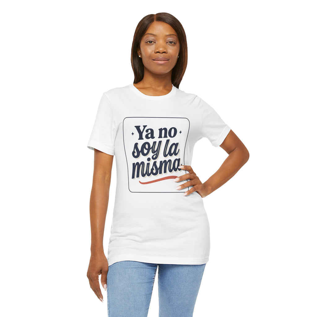 Ya No Soy La Misma T-Shirt — Spanish Empowerment Tee