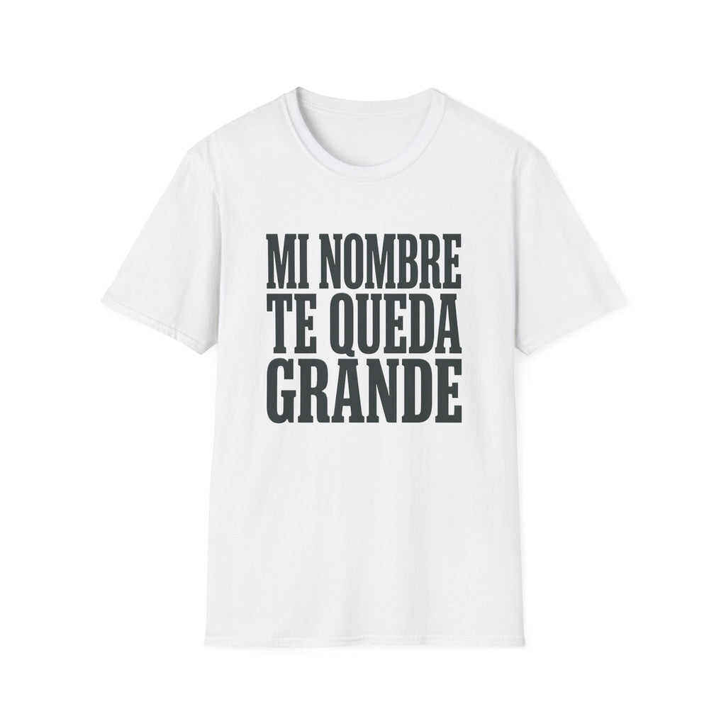 T-Shirt — "Mi Nombre Te Queda Grande" Spanish Statement Tee