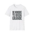 T-Shirt — "Mi Nombre Te Queda Grande" Spanish Statement Tee