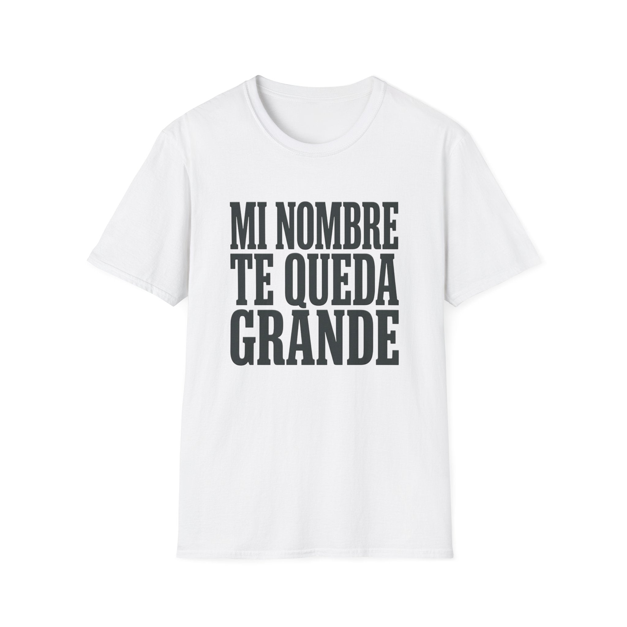 T-Shirt — "Mi Nombre Te Queda Grande" Spanish Statement Tee