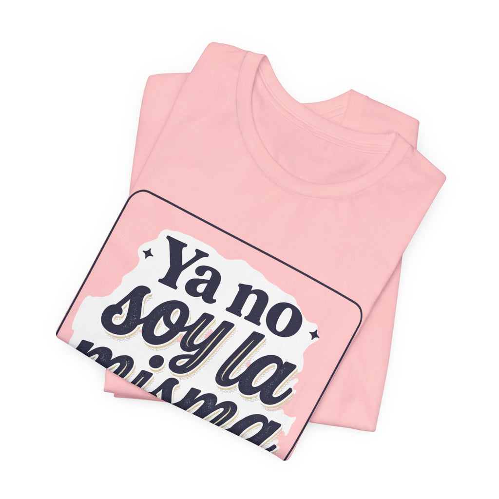 Ya No Soy La Misma T-Shirt — Spanish Empowerment Tee