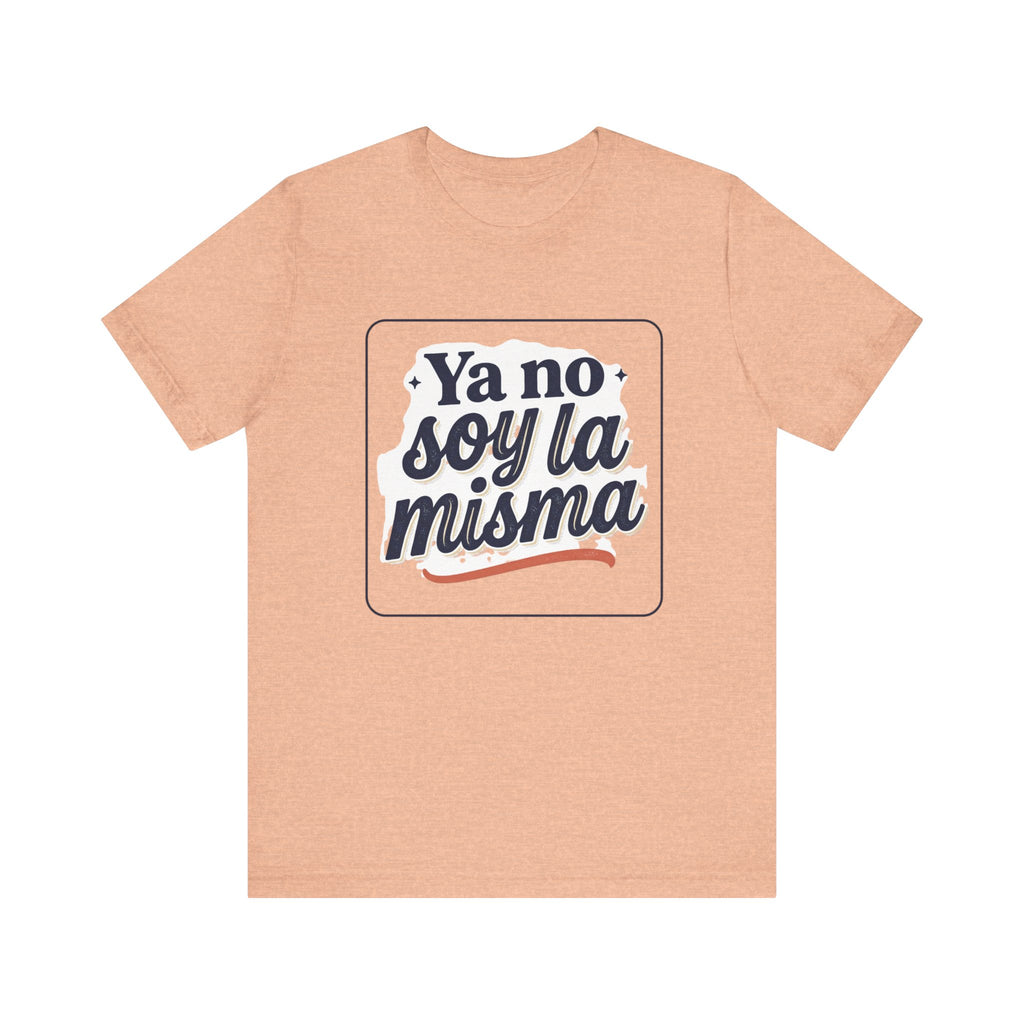 Ya No Soy La Misma T-Shirt — Spanish Empowerment Tee