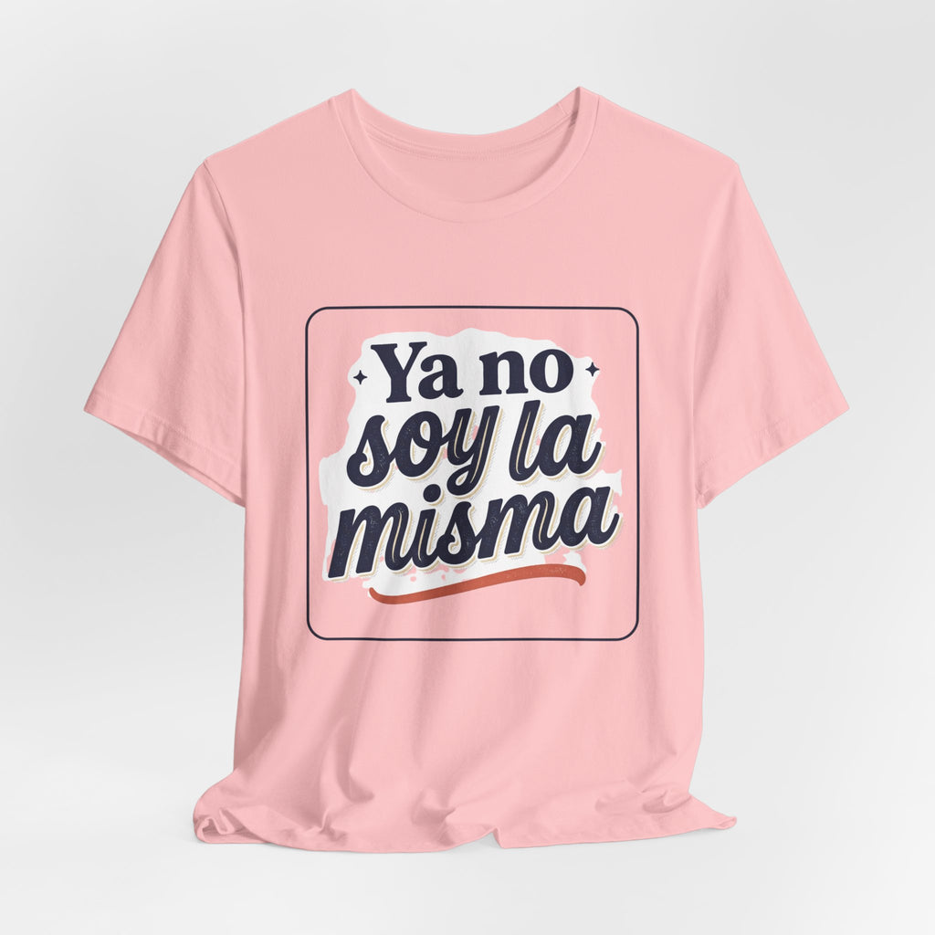 Ya No Soy La Misma T-Shirt — Spanish Empowerment Tee