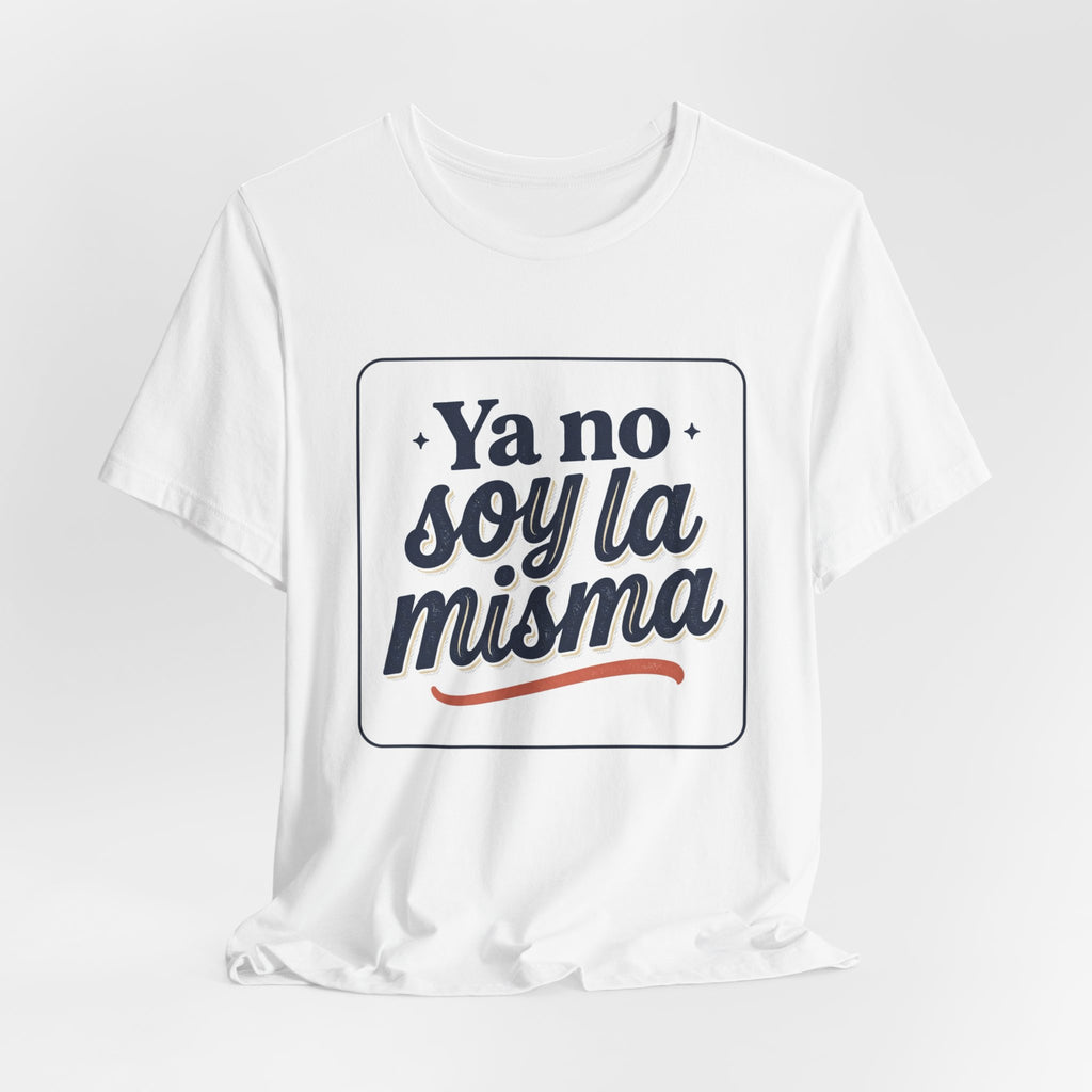Ya No Soy La Misma T-Shirt — Spanish Empowerment Tee