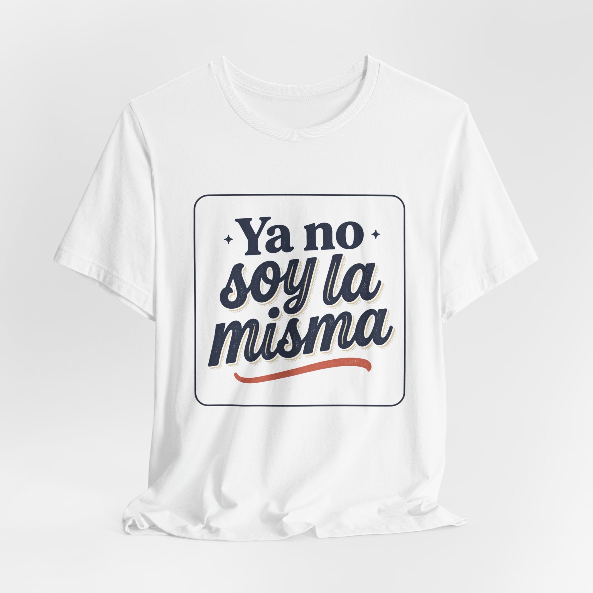 Ya No Soy La Misma T-Shirt — Spanish Empowerment Tee
