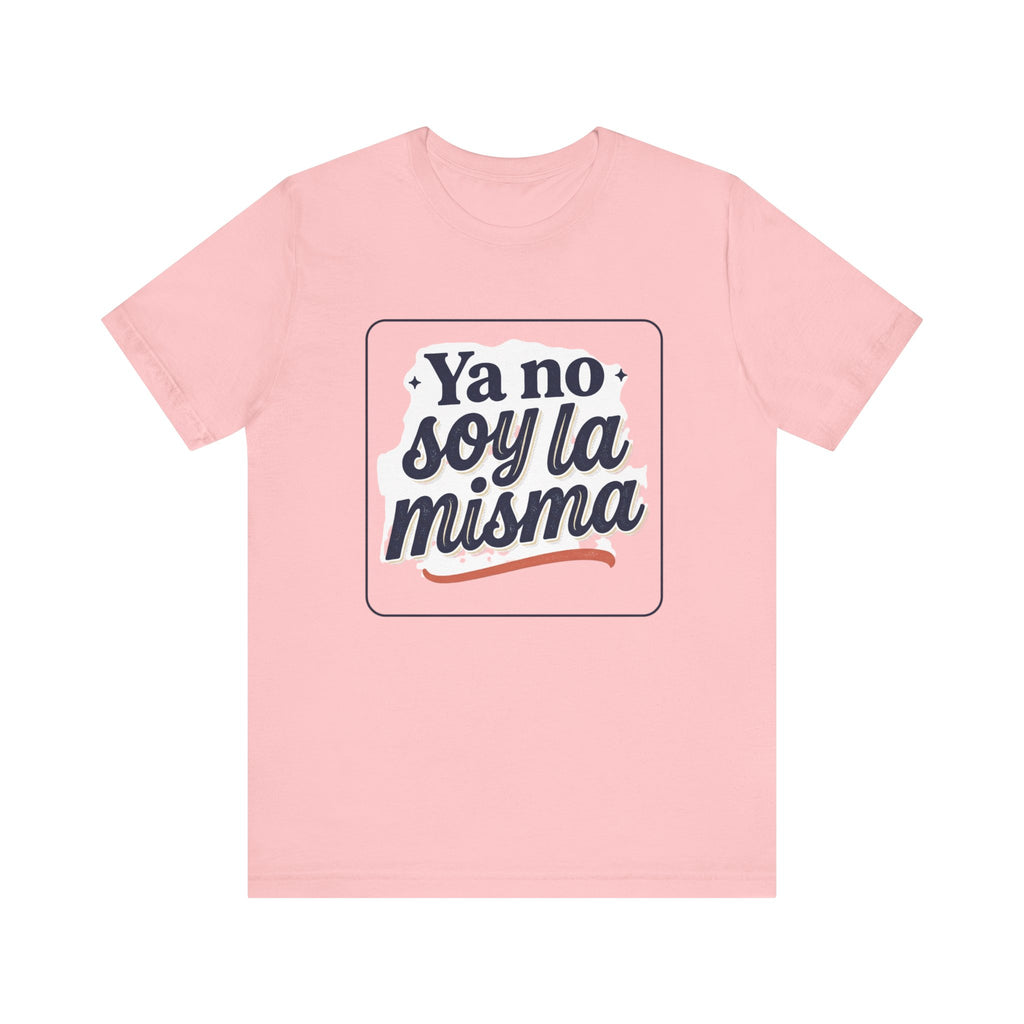 Ya No Soy La Misma T-Shirt — Spanish Empowerment Tee