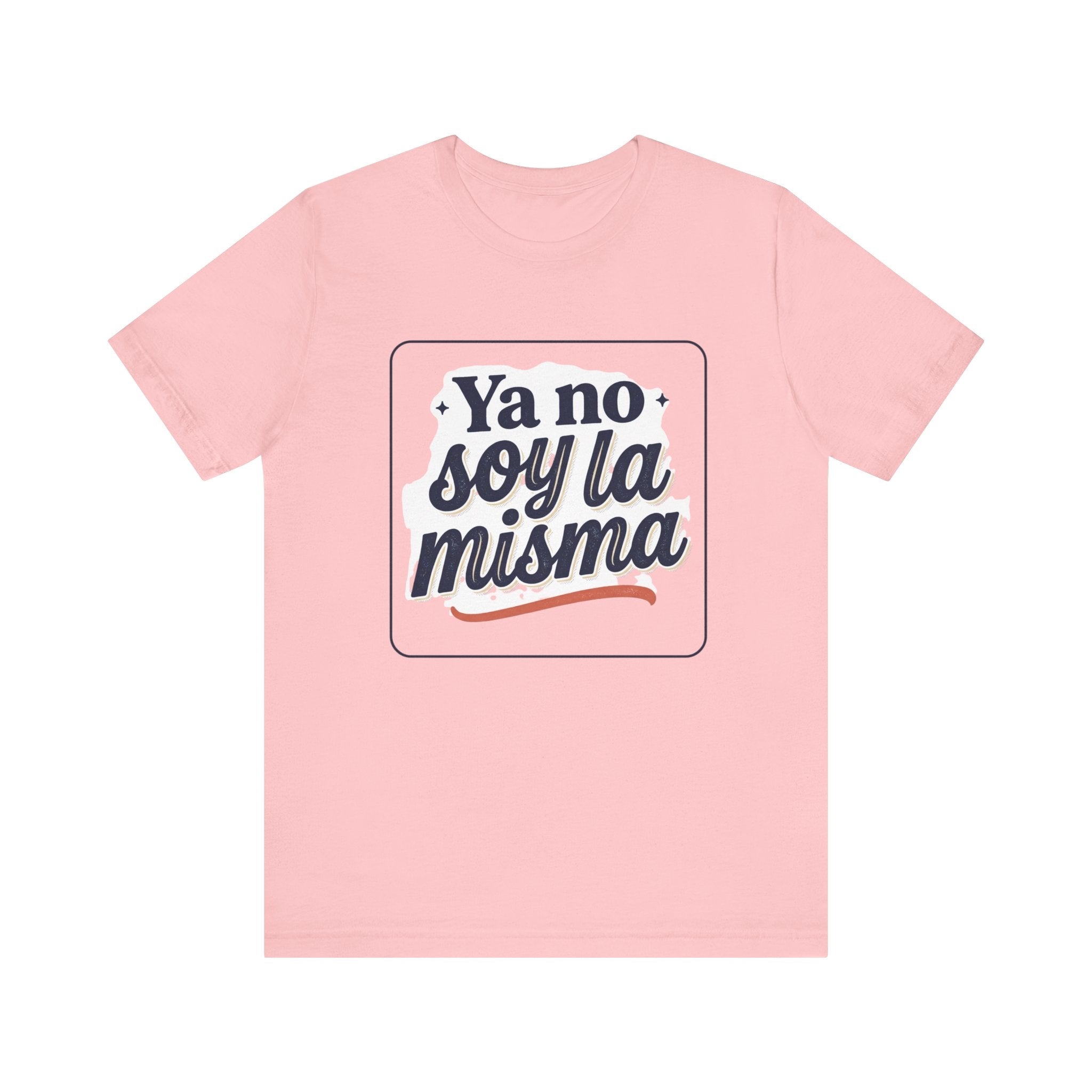 Ya No Soy La Misma T-Shirt — Spanish Empowerment Tee