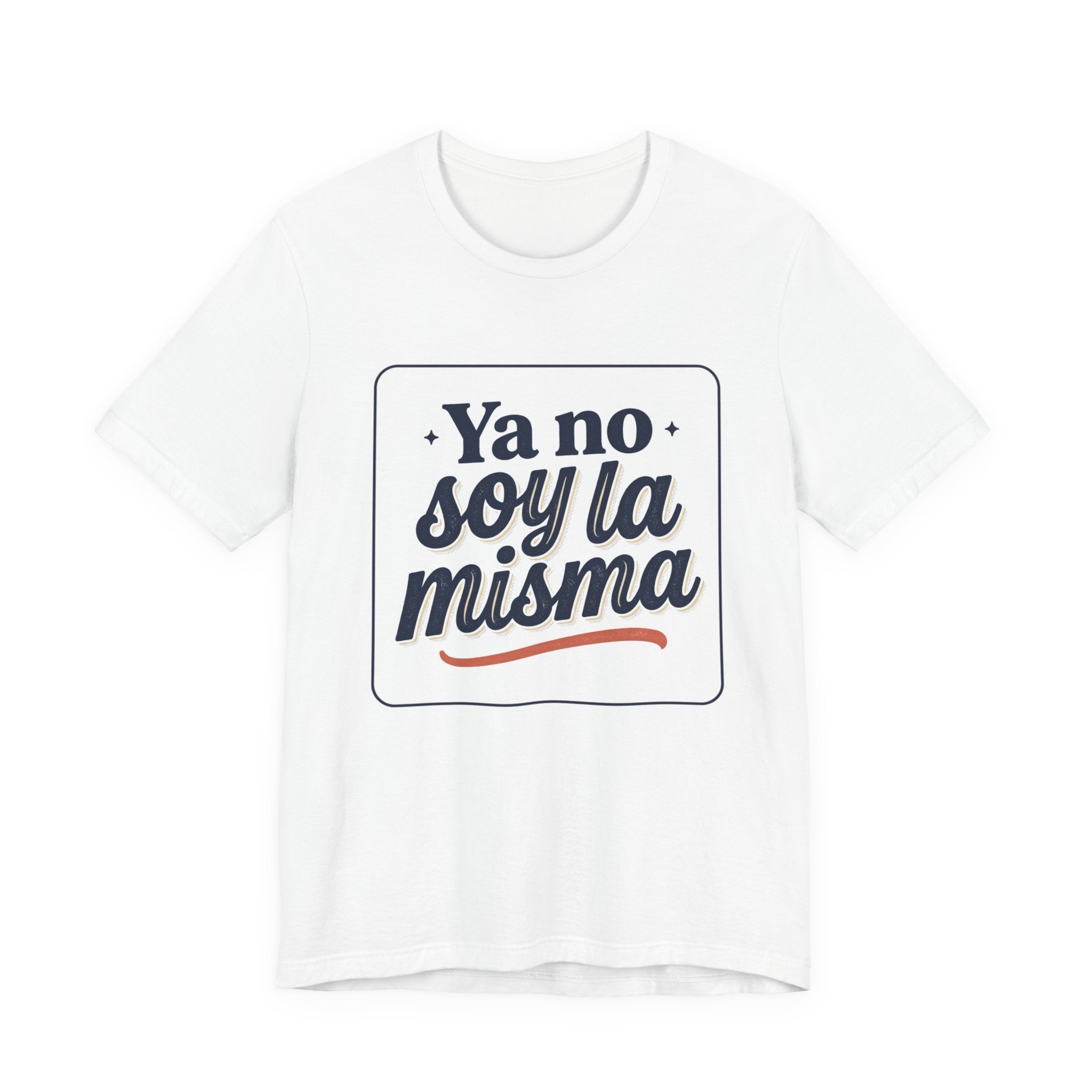 Ya No Soy La Misma T-Shirt — Spanish Empowerment Tee