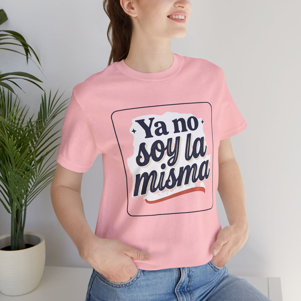 Ya No Soy La Misma T-Shirt — Spanish Empowerment Tee